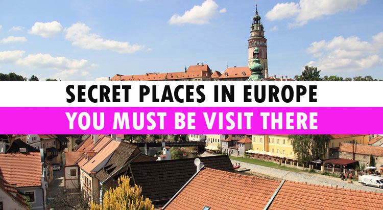 Secret Places In Europe You Must Be Visit There