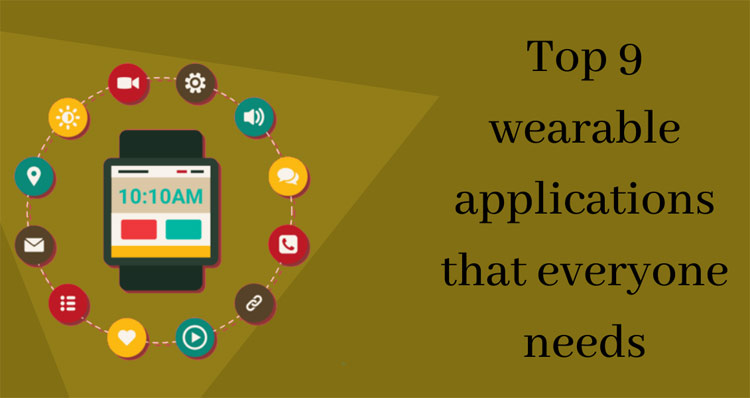 Top 9 Wearable Applications That Everyone Needs