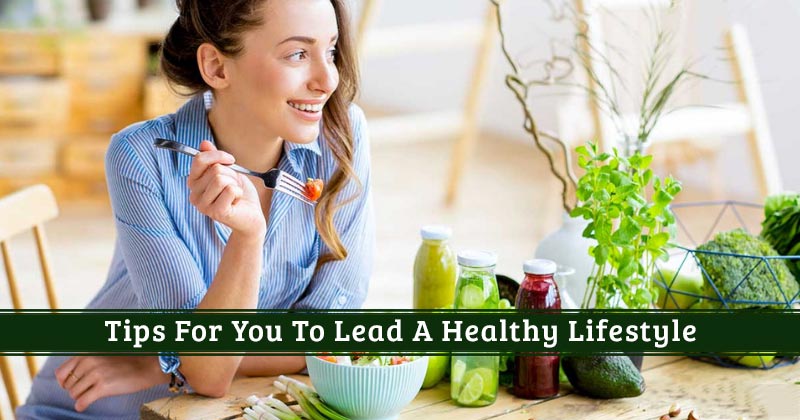 Tips For You To Lead A Healthy Lifestyle