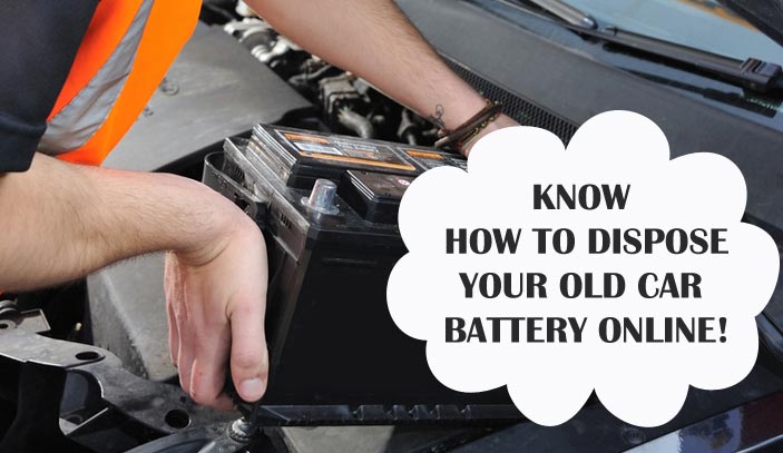 Know how to dispose your old car battery online!