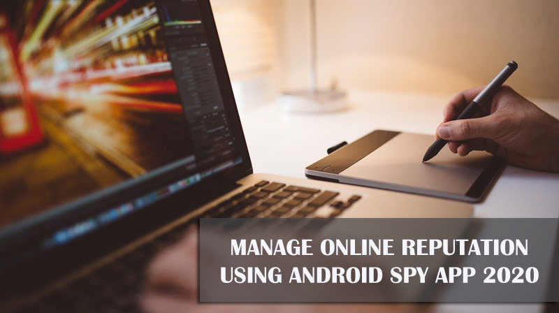 Manage Online Reputation using Android Spy App 2020