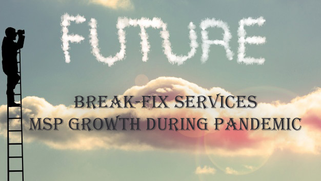 Break-Fix Services: MSP Growth during Pandemic