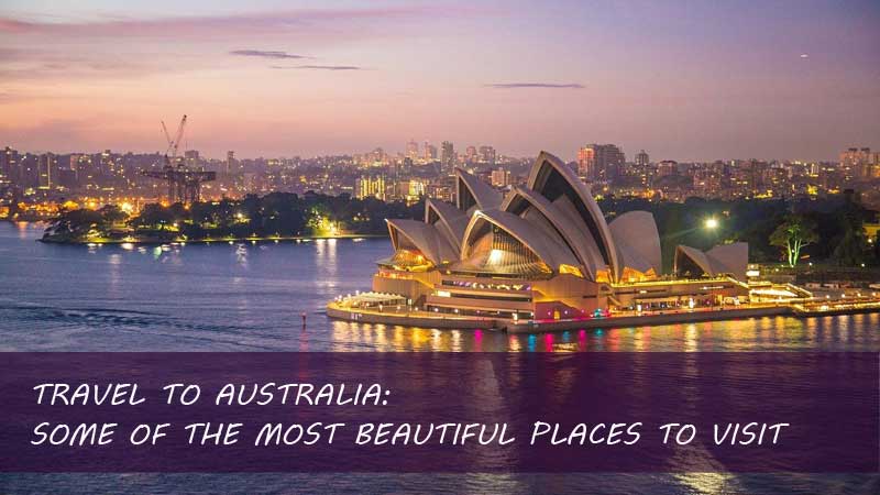 Travel to Australia: Some of the most beautiful places to Visit