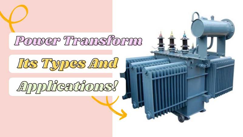 Power Transformer: Its Types And Applications!