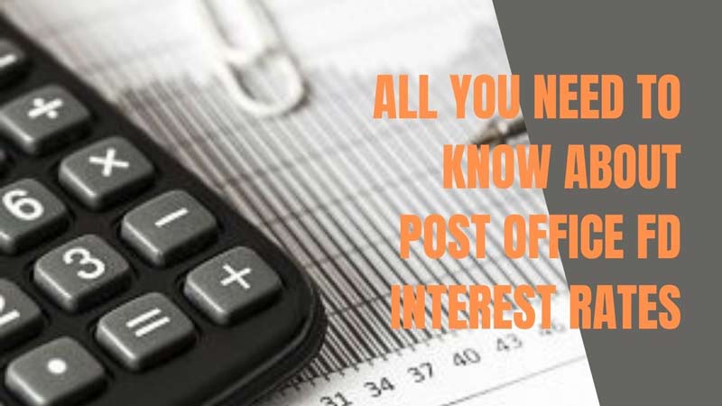 All You Need To Know About Post Office FD Interest Rates