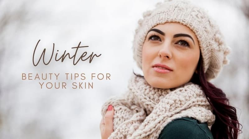 Top 10 Skin Care Tips You Should Know For Winter