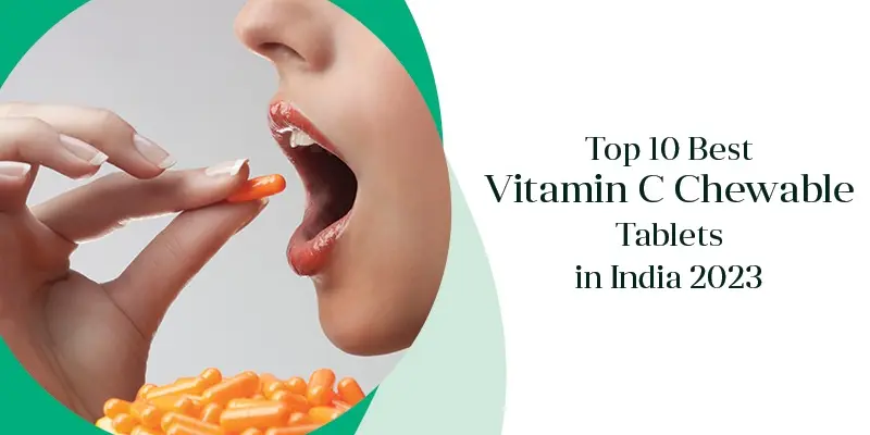 Top 10 Best Vitamin C Chewable Tablets in India 2023