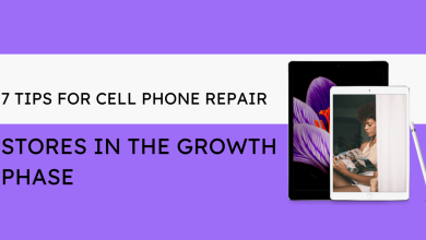 7 Tips for Cell Phone Repair Stores in the Growth Phase