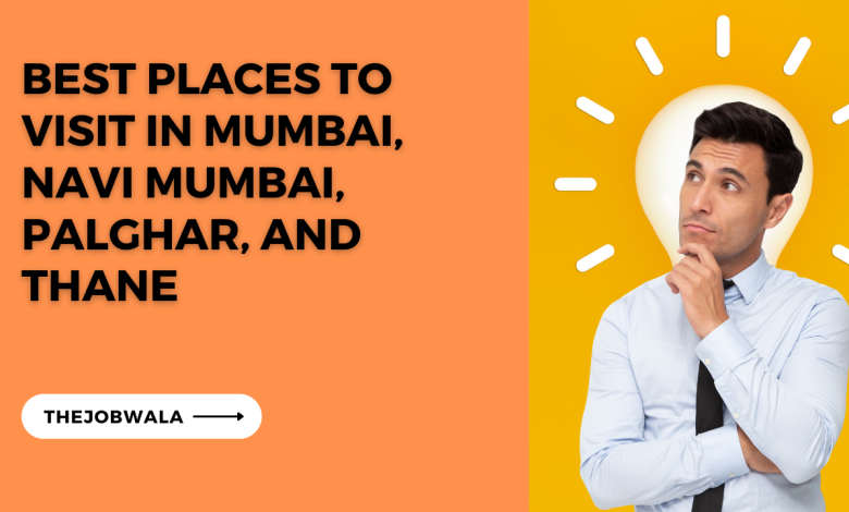 Best places to visit in Mumbai, Navi Mumbai, Palghar, and Thane